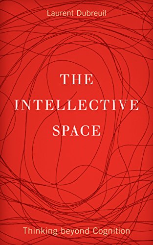 The Intellective Space: Thinking beyond Cognition (Posthumanities)