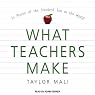 What Teachers Make: In Praise of the Greatest Job in the World