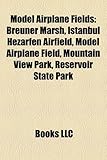 Model Airplane Fields: Breuner Marsh, Istanbul Hezarfen Airfield, Model Airplane Field, Mountain View Park, Reservoir State Park-