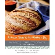 Artisan Bread in Five Minutes a Day: The Discovery That Revolutionizes Home Baking