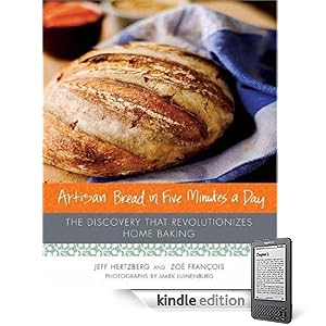 Artisan Bread in Five Minutes a Day: The Discovery That Revolutionizes Home Baking