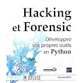 Hacking et Forensic - D�veloppez vos propres outils en Python