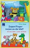 Zappelfinger reisen um die Welt: 35 neue Lieder, Spiele und Reime - Petra Kunze