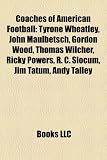 Produkt-Bild: Coaches of American Football: Tyrone Wheatley, John Maulbetsch, Gordon Wood, Thomas Wilcher, Ricky Powers, R. C. Slocum, Jim Tatum, Andy Talley