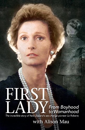 First Lady: From Boyhood to Womanhood: The incredible story of New Zealand