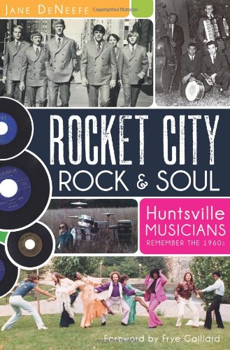 Rocket City Rock and Soul: Huntsville Musicians Remember the Sixties