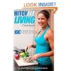 Hitch Fit Living Cookbook: 100+ Recipes For Your Fit Life (Volume 1)
