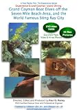 Experience Grand Cayman Island Diving: Grand Cayman Boat Dives off the Seven Mile Beach Area, and the World Famous Sting Ray City [DVD]