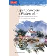 Steps to Success in Watercolor: Learn Eight Valuable Principles for Planning Your Next Watercolor Painting (Artists Library)