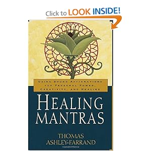 Healing Mantras: Using Sound Affirmations for Personal Power, Creativity, and Healing Thomas Ashley-Farrand