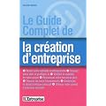 Le guide complet de la cr�ation d'entreprise