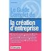 Le guide complet de la cr�ation d'entreprise