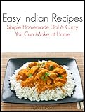 Easy Indian Recipes: Simple Homemade DAL & CURRY You Can Make at Home (International Cuisine Cookbook Series)