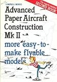 Advanced paper aircraft construction. Mark II, 14 more superior models to take to the skies