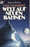 Welt auf neuen Bahnen - ( Science Fiction). - Frederik Pohl, Cyril M. Kornbluth