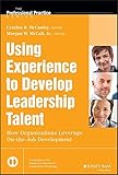 Using experience to develop leadership talent : how organizations leverage on-the-job development