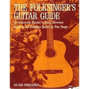The Folksinger's Guitar Guide: An Instruction Manual Jerry Silverman and Pete Seeger