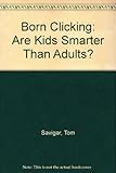 Born clicking : are kids smarter than adults?