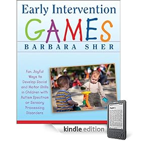 Early Intervention Games: Fun, Joyful Ways to Develop Social and Motor Skills in Children with Autism Spectrum or Sensory Processing Disorders