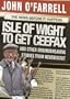 Isle of Wight to Get Ceefax: And Other Groundbreaking Stories from Newsbiscuit
