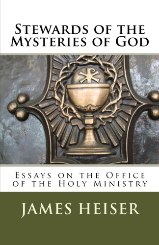 Stewards of the Mysteries of God: Essays on the Office of the Holy Ministry