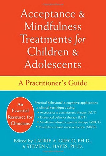Acceptance and Mindfulness Treatments for Children and Adolescents: A Practitioner's Guide (July 2, 2008) Hardcover