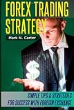 Forex Trading Strategy: Simple Tips and Strategies for Success with Foreign Exchange