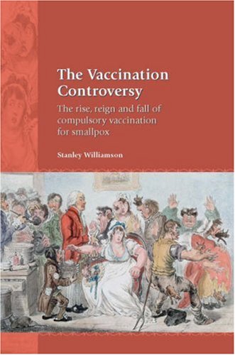 The Vaccination Controversy: The Rise, Reign and Fall of Compulsory Vaccination for Smallpox