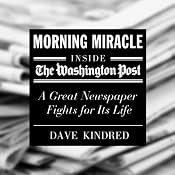 Morning Miracle: Inside the Washington Post - a Great Newspaper Fights for Its Life | [Dave Kindred]