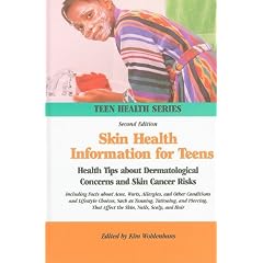 Skin Health Information for Teens: Health Tips about Dermatological Concerns and Skin Cancer Risks : Including Facts about Acne, Warts, Allergies, and ... and Lifestyle Cho (Teen Health Series)