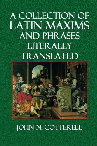 A Collection of Latin Maxims and Phrases Literally Translated: Intended for the Use of Students for All Legal Examinations