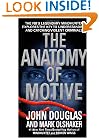 The Anatomy of Motive : The FBI's Legendary Mindhunter Explores the Key to Understanding and Catching Violent Criminals