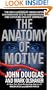 The Anatomy of Motive : The FBI's Legendary Mindhunter Explores the Key to Understanding and Catching Violent Criminals