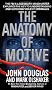 The Anatomy of Motive: The FBI's Legendary Mindhunter Explores the Key to Understanding and Catching Violent Criminals