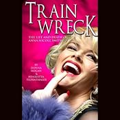 Train Wreck: The Life and Death of Anna Nicole Smith | [Donna Hogan]