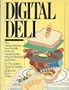 Digital Deli: The Comprehensive, User-Lovable Menu of Computer Lore, Culture, Lifestyles and Fancy