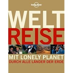Lonely Planet Weltreise - Mit Lonely Planet durch alle L�nder der Erde