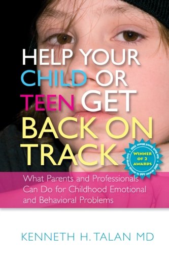 help your child or teen get back on track what parents and professionals can do for childhood emotional and behavioral