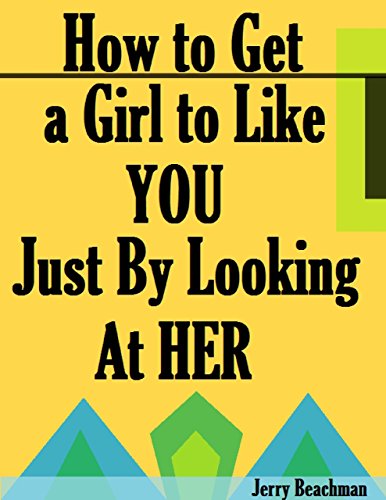 How to Get a Girl to Like You Just By Looking At Her