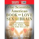 The Scientific American Book of Love, Sex and the Brain: The Neuroscience of How, When, Why and Who We Love