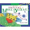 Making Make-Believe: Fun Props, Costumes, and Creative Play Ideas