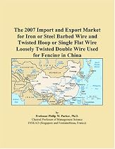 The 2007 Import and Export Market for Iron or Steel Barbed Wire and Twisted Hoop or Single Flat Wire Loosely Twisted Double Wire Used for Fencing in China