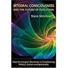 Integral Consciousness and the Future of Evolution by Steve McIntosh