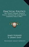 Practical Politics: The Tenant Farmer; Foreign Policy; Freedom of Land; British Colonial Policy (1881)