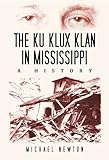 The Ku Klux Klan in Mississippi : a history