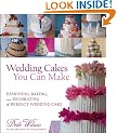 Wedding Cakes You Can Make: Designing, Baking, and Decorating the Perfect Wedding Cake