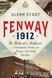 Fenway 1912:The Birth of a Ballpark,a Championship Season,and Fenway's Remarkable First Year' Image of Fenway 1912:The Birth of a Ballpark,a Championship Season,and Fenway's Remarkable First Year'