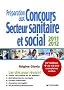 Pr�paration aux concours secteur sanitaire et social 2011-2012. 14e �dition