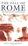 The Fall of Rome: And the End of Civilization