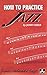 How to Practice Jazz: Paperback Book